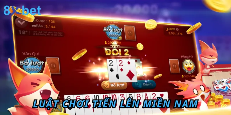 Luật chơi Tiến Lên Miền Nam 8xbet thắng lớn cho tân thủ