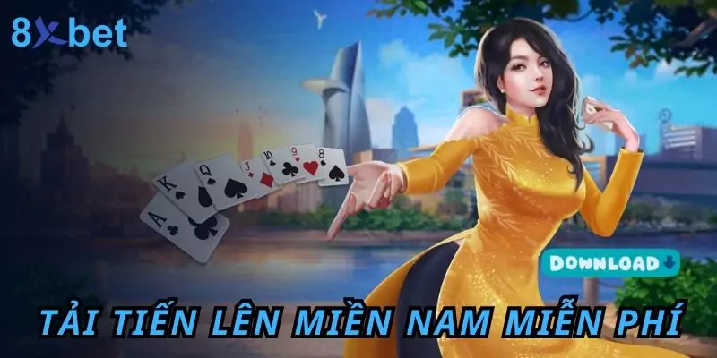 Hướng Dẫn Cách Tải Tiến Lên Miền Nam Miễn Phí Tại 8xbet